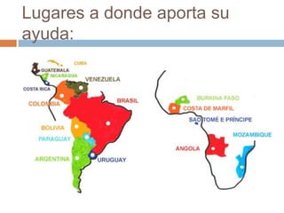 Lugares a donde aporta su
ayuda:
 