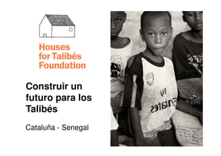 Construir un
futuro para los
Talibés
Cataluña - Senegal
 