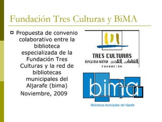 Fundación Tres Culturas y BiMA ,[object Object],[object Object]