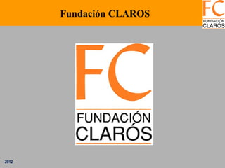 Fundación CLAROS




2012
 