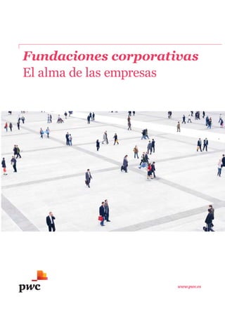 Fundaciones corporativas
www.pwc.es
El alma de las empresas
 
