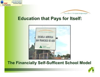 Click Here & Upgrade
           Expanded Features
 PDF         Unlimited Pages
Documents
Complete




                       Education that Pays for Itself:




     The Financially Self-Sufficent School Model
 