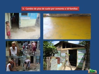 3.- Cambio de piso de suelo por cemento a 10 familias
 