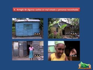 4.- Arreglo de algunas casitas en mal estado a personas necesitadas
 
