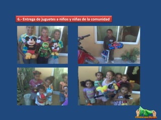 6.- Entrega de juguetes a niños y niñas de la comunidad
 