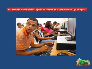 17.- También Alfabetización Digital a 10 jóvenes de la comunidad de Ojo de Agua.
 