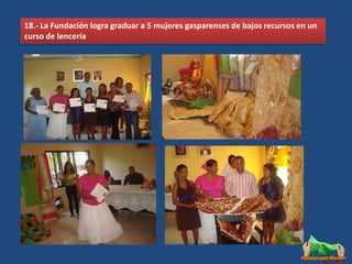 18.- La Fundación logra graduar a 5 mujeres gasparenses de bajos recursos en un
curso de lencería
 