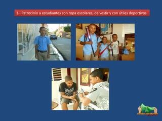 3.- Patrocinio a estudiantes con ropa escolares, de vestir y con útiles deportivos
 