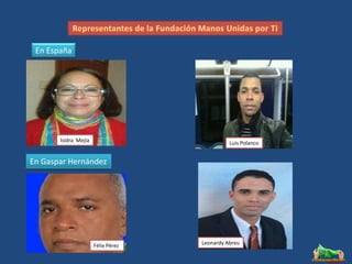 En España




       Isidra Mejía                           Luis Polanco


En Gaspar Hernández




                      Félix Pérez   Leonardy Abreu
 