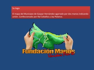 Su logo:

El mapa del Municipio de Gaspar Hernández agarrado por dos manos indicando
unión. Confeccionado por Ral Ceballos y Jay Polanco.
 