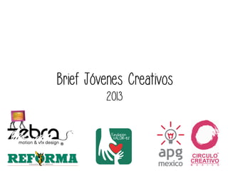 Brief Jóvenes Creativos
         2013
 