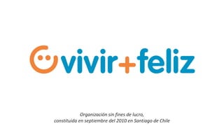 Organización sin fines de lucro,
constituida en septiembre del 2010 en Santiago de Chile
 
