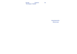 Escola           Superior   de
Tecnologia e Gestão




                                 Assentamentos
                                   diferenciais
 