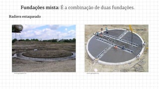 Fundações mista: É a combinação de duas fundações.
Radiers estaqueado
www.geoepker.hu
www.geoepker.hu
 
