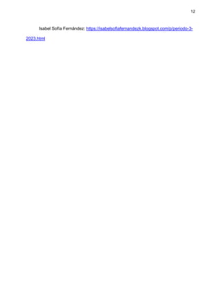 12
Isabel Sofía Fernández: https://isabelsofiafernandezk.blogspot.com/p/periodo-3-
2023.html
 