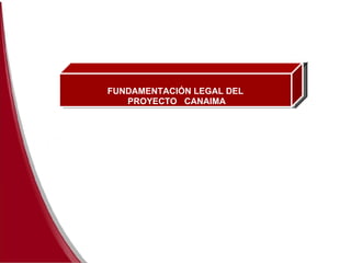 FUNDAMENTACIÓN LEGAL DEL PROYECTO  CANAIMA 