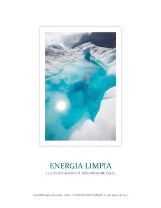 Ghidetti Sergio, Ramseyer Carlos | ENERGIAS RENOVABLES | 15 de agosto de 2015
ENERGIA LIMPIA
ELECTRIFICACION DE VIVIENDAS RURALES
 