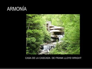 ARMONÍA
CASA DE LA CASCADA DE FRANK LLOYD WRIGHT
 
