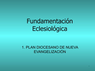 Fundamentación Eclesiológica 1. PLAN DIOCESANO DE NUEVA EVANGELIZACIÓN 
