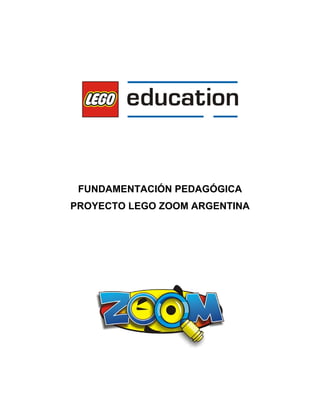 FUNDAMENTACIÓN PEDAGÓGICA
PROYECTO LEGO ZOOM ARGENTINA
 