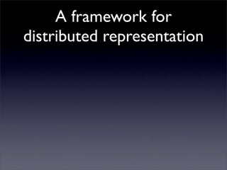 A framework for
distributed representation
• To understand ANN, thinking on the parallel
  distributed processing (PDP) idea