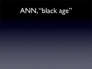 ANN, “black age”