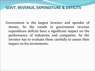 GOVT. REVENUE, EXPENDITURE & DEFICITS   <ul><li>Government is the largest investor and spender of money. So the trends in ...