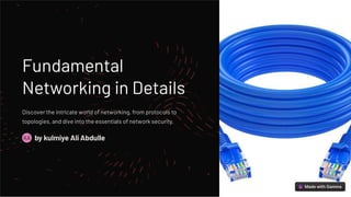 Fundamental
Networking in Details
Discover the intricate world of networking, from protocols to
topologies, and dive into the essentials of network security.
by kulmiye Ali Abdulle
KA
 
