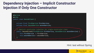 2222 22
Dependency Injection – Implicit Constructor
Injection if Only One Constructor
Hint: test without Spring
 