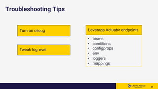 2525 25
Troubleshooting Tips
Turn on debug
• beans
• conditions
• configprops
• env
• loggers
• mappings
Tweak log level
Leverage Actuator endpoints
 