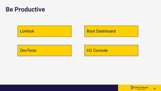 3535 35
Be Productive
Lombok
DevTools
Boot Dashboard
H2 Console
 