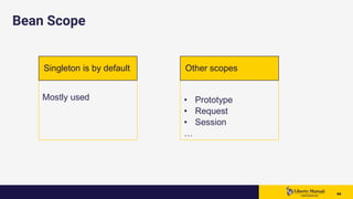 4444 44
Bean Scope
Mostly used • Prototype
• Request
• Session
…
Singleton is by default Other scopes
 