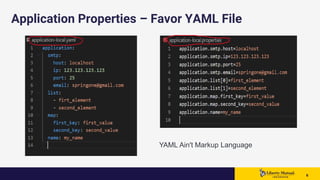 66 6
Application Properties – Favor YAML File
YAML Ain't Markup Language
 