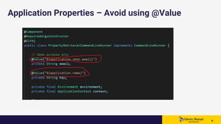 99 9
Application Properties – Avoid using @Value
 