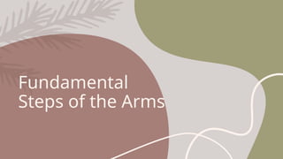 Fundamental
Steps of the Arms
 