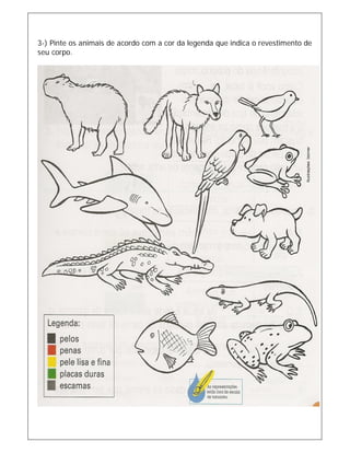 3-) Pinte os animais de acordo com a cor da legenda que indica o revestimento de
seu corpo.
 
