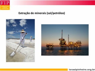 Extração de minerais (sal/petróleo)
 