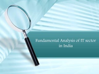 Fundamental Analysis of IT sector
in India
 