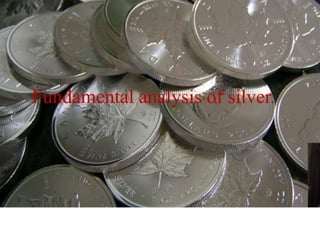 Fundamental analysis of silver.
 