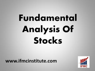 Fundamental
Analysis Of
Stocks
www.ifmcinstitute.com
 