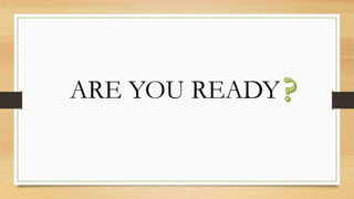 ARE YOU READY
 