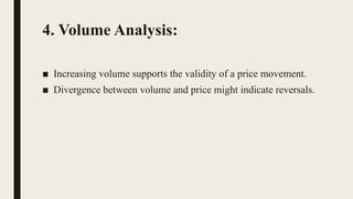 4. Volume Analysis:
■ Increasing volume supports the validity of a price movement.
■ Divergence between volume and price might indicate reversals.
 