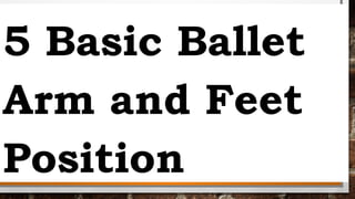 fundamental basic ballet position of arm and feet feb 11.pptx