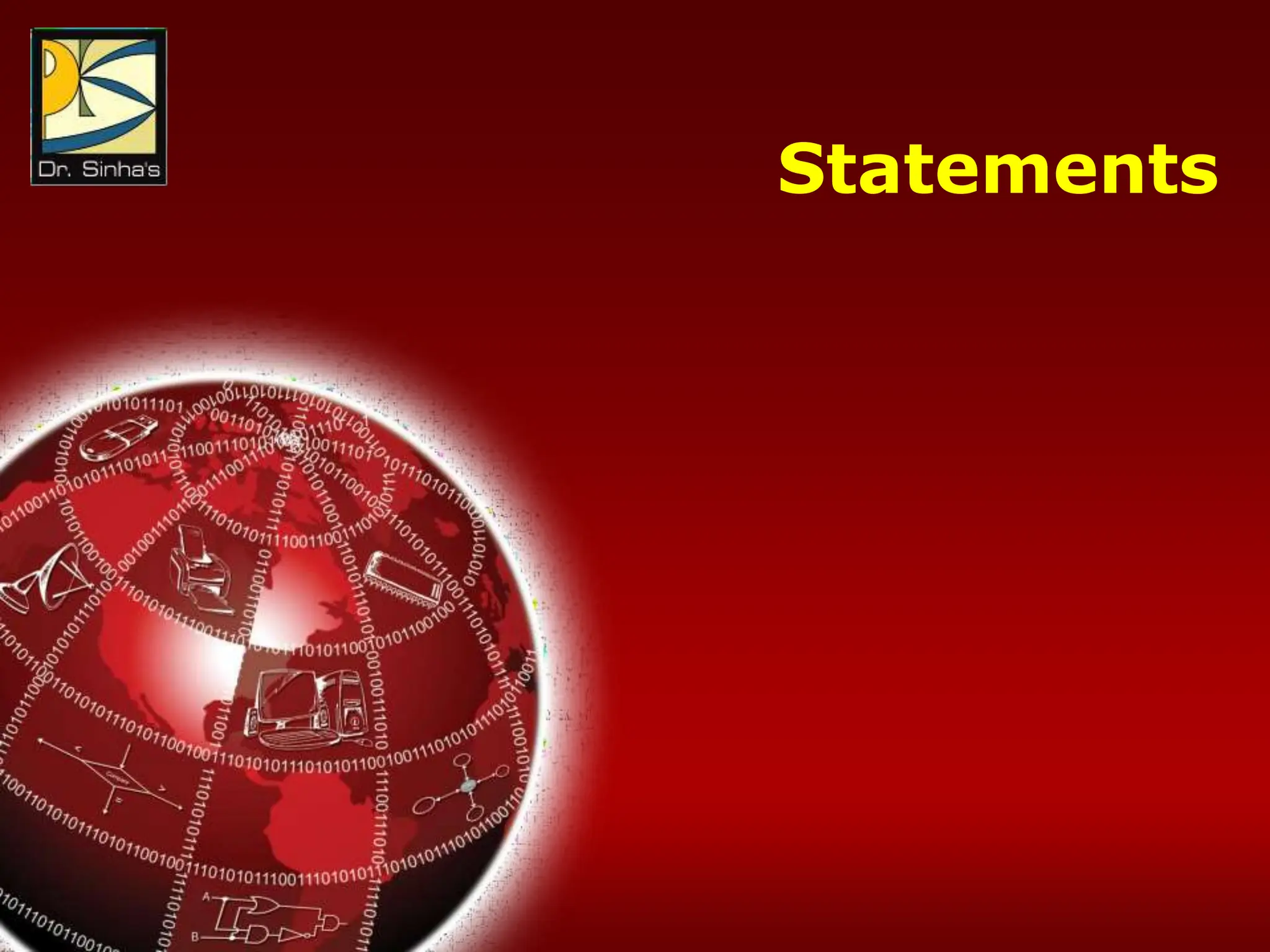 Computer Fundamentals : Pradeep K. Sinha & Priti Sinha
Chapter 21: Introduction to C Programming Languages Slide 27/76
Statements
 