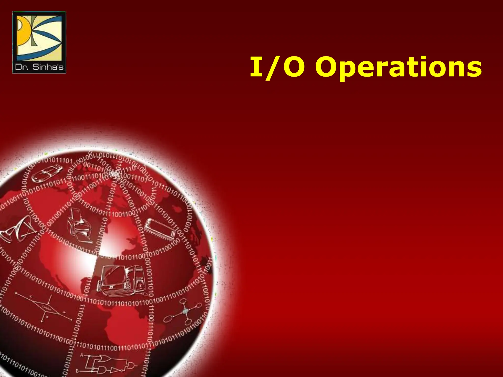 Computer Fundamentals : Pradeep K. Sinha & Priti Sinha
Chapter 21: Introduction to C Programming Languages Slide 30/76
I/O Operations
 