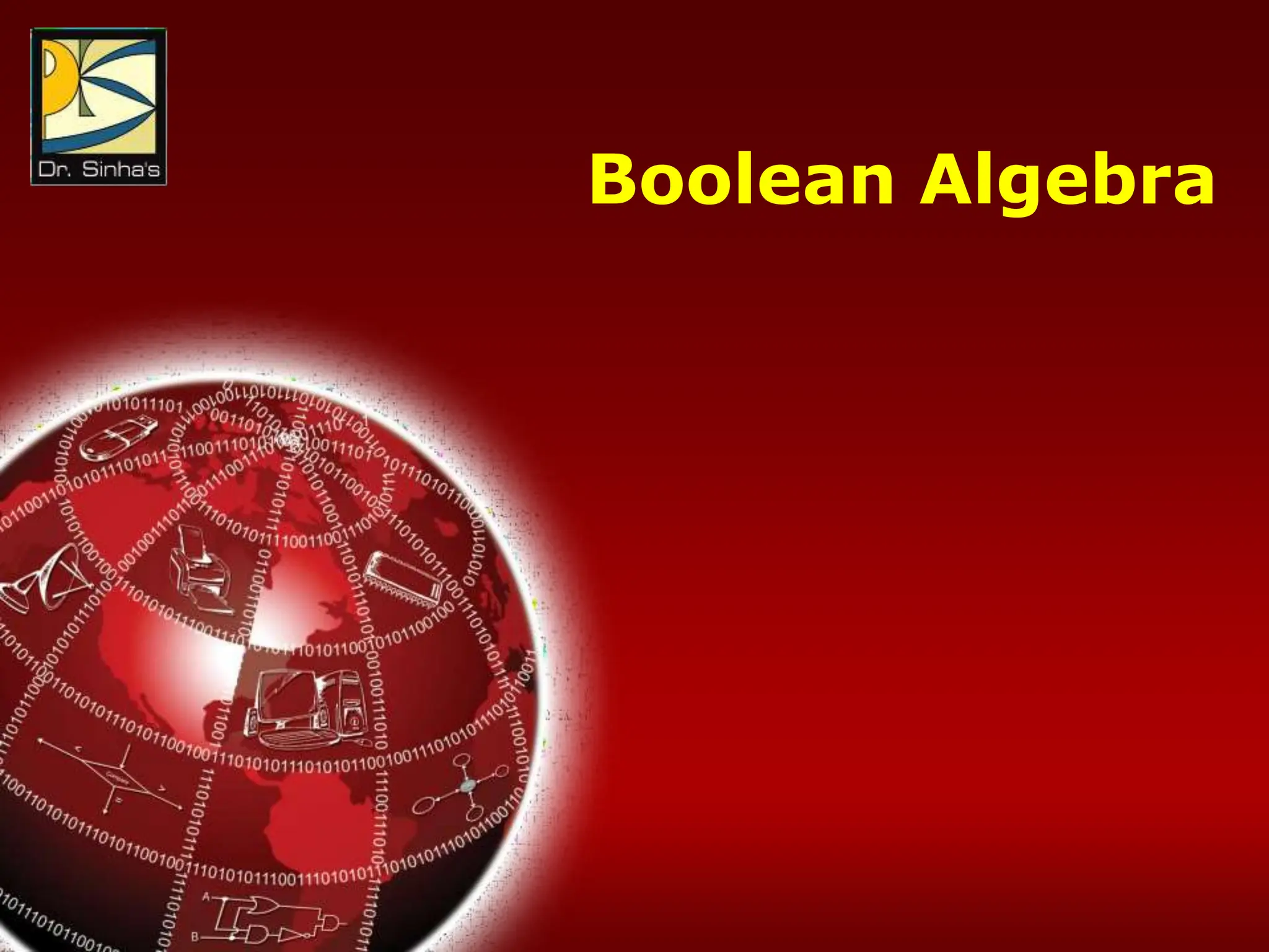 Computer Fundamentals : Pradeep K. Sinha & Priti Sinha
Chapter 06: Boolean Algebra and Logic Circuits Slide 3/86
Boolean Algebra
 