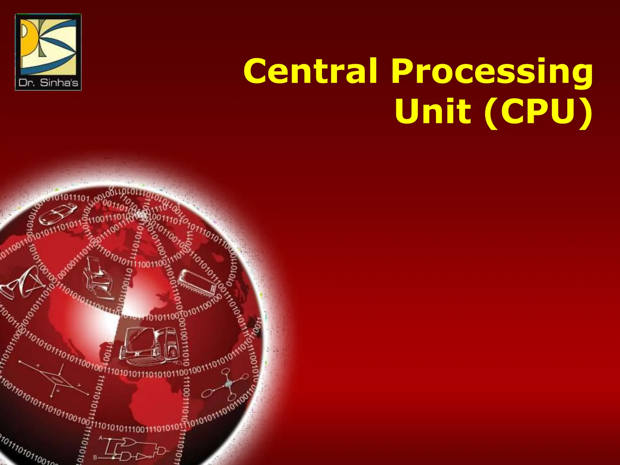Computer Fundamentals : Pradeep K. Sinha & Priti Sinha
Chapter 07: Processor and Memory Slide 4/32
Central Processing
Unit (CPU)
 