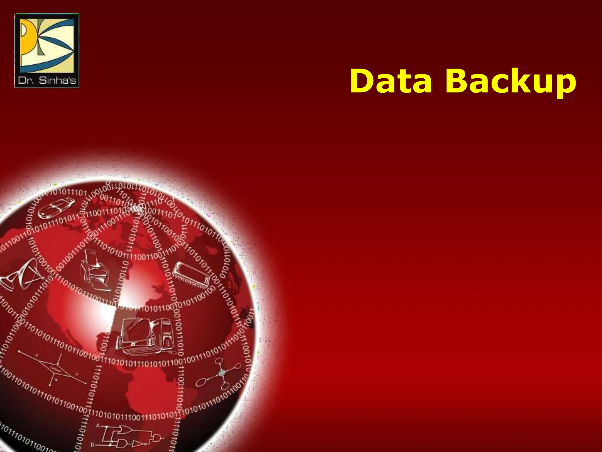 Computer Fundamentals: Pradeep K. Sinha & Priti Sinha
Chapter 08: Secondary Storage Devices Slide 104/117
Data Backup
 