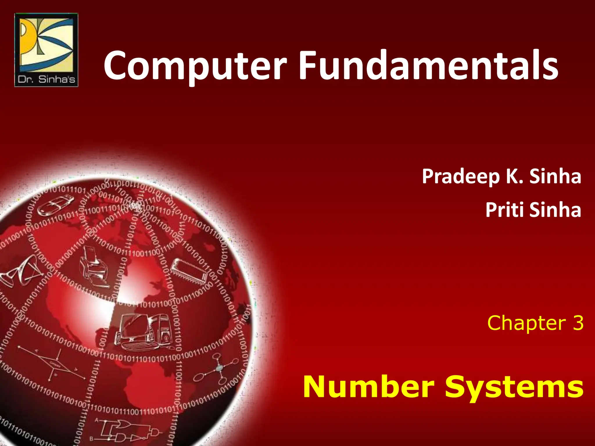 Computer Fundamentals : Pradeep K. Sinha & Priti Sinha
Chapter 03: Number Systems Slide 1/43
Chapter 3
Number Systems
Computer Fundamentals
Pradeep K. Sinha
Priti Sinha
 