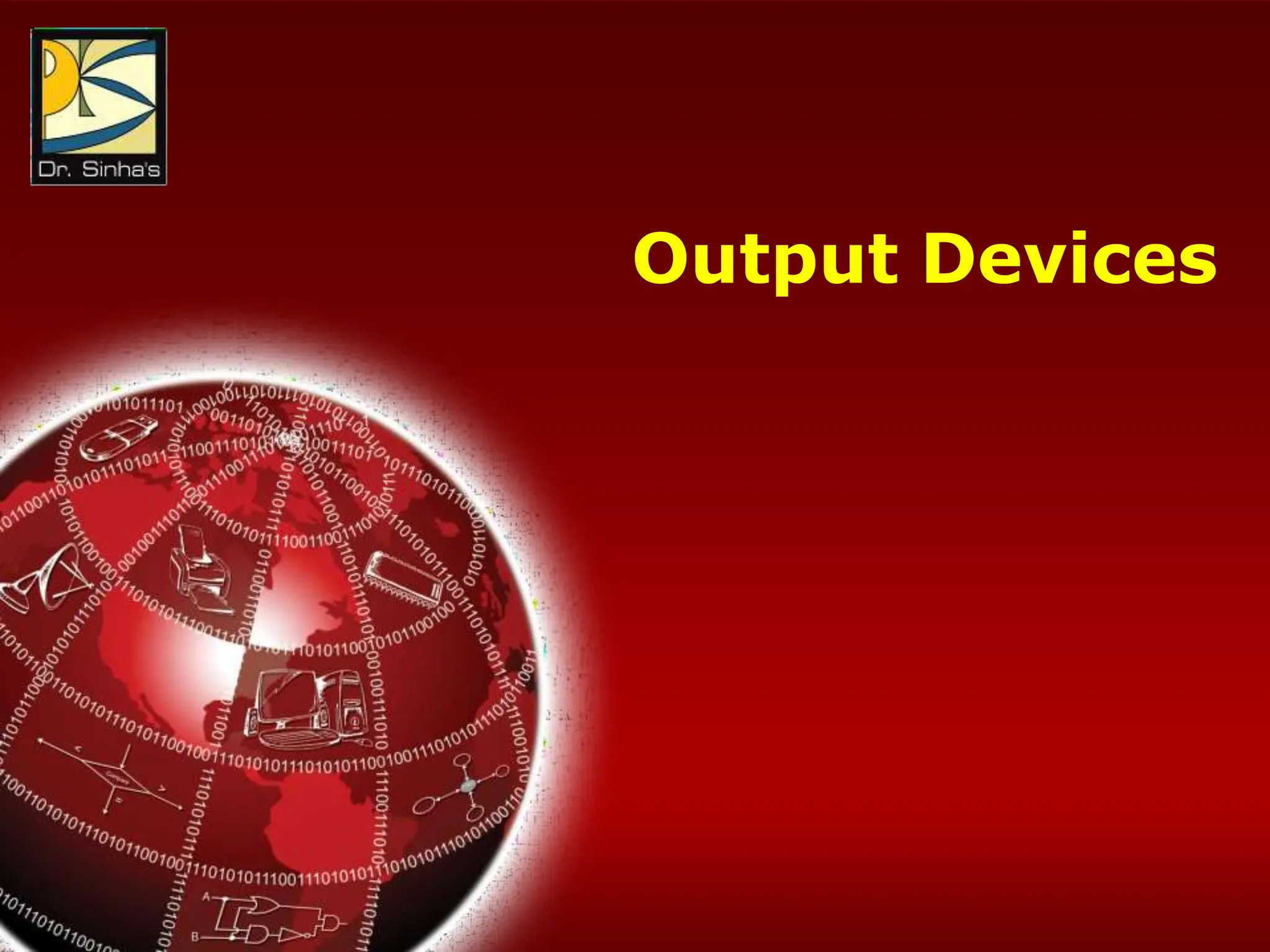 Computer Fundamentals: Pradeep K. Sinha & Priti Sinha
Chapter 10: Computer Software Slide 38/36
Output Devices
 